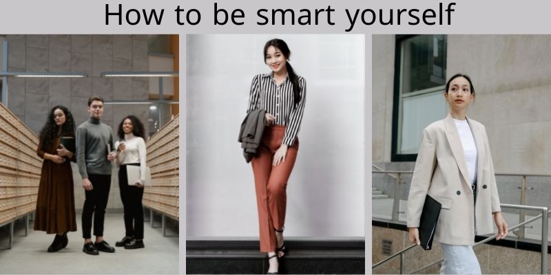 How to be smart yourself